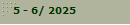 5 - 6/ 2025