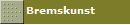 Bremskunst