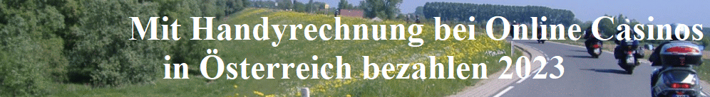 Mit Handyrechnung bei Online Casinos
    in �sterreich bezahlen 2023